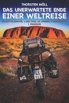 Das unerwartete Ende einer Weltreise: 80.000 Kilometer, 1.082 Tage, 26 Länder, 3 Kontinente, 1 Pandemie