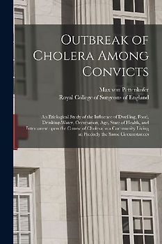 Outbreak of Cholera Among Convicts: an Etiological Study of the Influence of Dwelling, Food, Drinking-water, Occupation, Age, State of Health, and Int