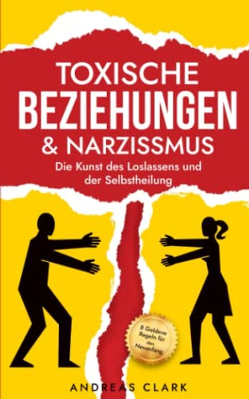 Toxische Beziehungen & Narzissmus: Die Kunst des Loslassens und der Selbstheilung (Die Kunst der zwischenmenschlichen Beziehungen, Band 1)