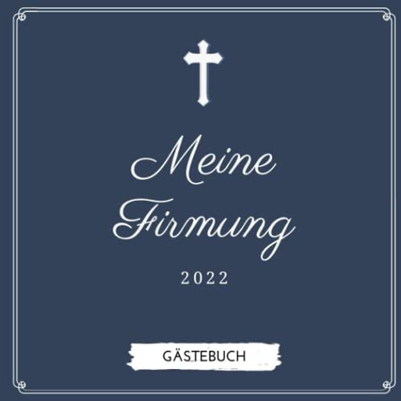 Meine Firmung 2022 Gästebuch: Gästebuch meine Firmung | Persönliches Geschenk | Erinnerungsbuch Firmung | Geschenk Album | Geschenkidee zur Firmung 2027