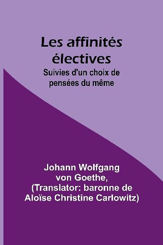 Les affinités électives; Suivies d'un choix de pensées du même