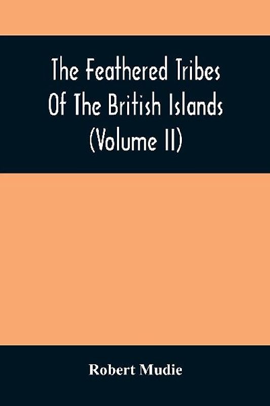 The Feathered Tribes Of The British Islands (Volume Ii)