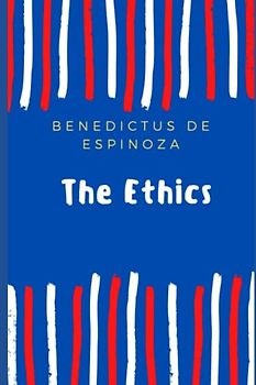 The Ethics: On the Improvement of the Understanding: Treatise on the Emendation of the Intellect