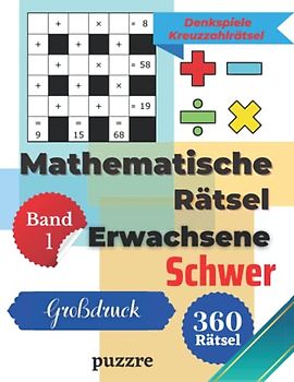 Mathematische Rätsel Erwachsene Großdruck Schwer Band 1 - Denkspiele Kreuzzahlrätsel: Denksport Mathematik