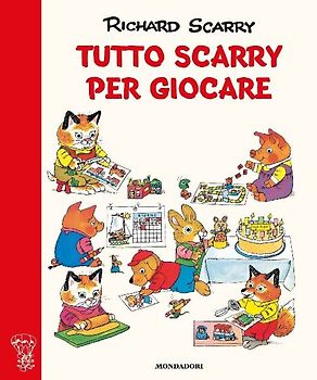 Tutto Scarry per giocare. Giochiamo con Richard Scarry