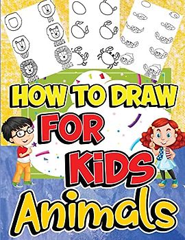 How to Draw Animals for Kids: Learn to Draw Fun & Easy with Step by Step Drawing Guide