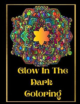 Glow In The Dark Coloring: Positivity & Relaxation for Glow In The Dark Coloring|Coloring Your Way to a Calmer Mind|Appreciate Yourself Today