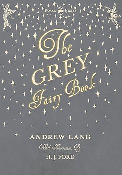 The Grey Fairy Book - Illustrated by H. J. Ford