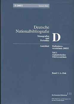 Deutsche Nationalbibliografie und Bibliografie der im Ausland erschienenen... / Deutsche Nationalbibliografie und Bibliografie der im Ausland erschienenen deutschsprachigen Veröffentlichungen. Reihe D, Monographien und Periodika. Halbjahres-Verzeichnis