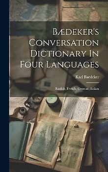 Bædeker's Conversation Dictionary In Four Languages: English, French, German, Italian