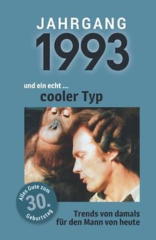 Jahrgang 1993 und ein echt ... cooler Typ: Das Geschenkbuch für Männer zum 30. Geburtstag