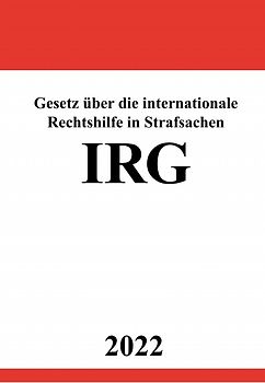 Gesetz über die internationale Rechtshilfe in Strafsachen IRG 2022