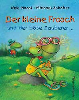 Der kleine Frosch und der böse Zauberer oder Wen man lieb hat, den erkennt man immer
