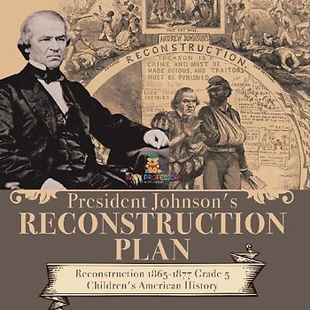 President Johnson's Reconstruction Plan | Reconstruction 1865-1877 Grade 5 | Children's American History