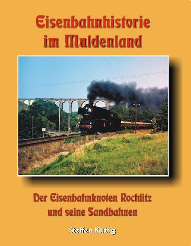 Eisenbahnhistorie im Muldenland. Der Eisenbahnkonten Rochlitz und seine Sandbahnen