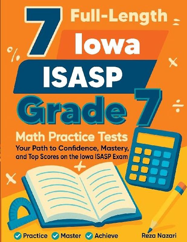 7 Full-Length Iowa ISASP Grade 7 Math Practice Tests