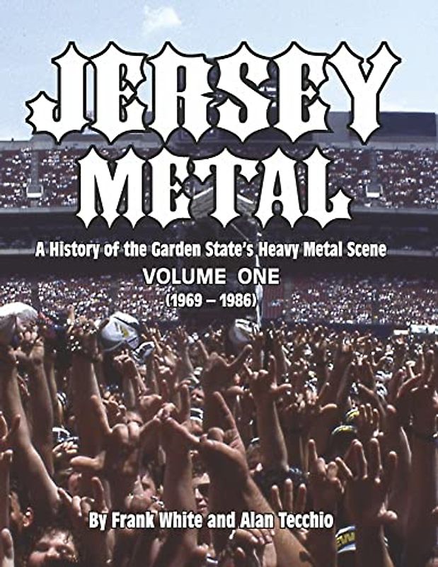 Jersey Metal: A History of the Garden State's Heavy Metal Scene 1969-1986 (Jersey Metal, 1)