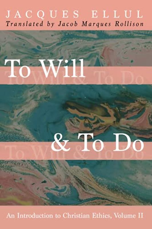 To Will & To Do: An Introduction to Christian Ethics, Volume II