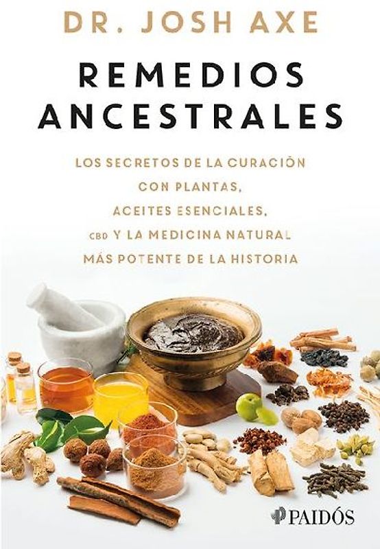Remedios Ancestrales: Los Secretos de la Curación Con Plantas, Aceites Esenciales, CBD Y La Medicina Natural Más Potente de la Historia / Ancient Remedies