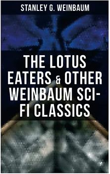 The Lotus Eaters & Other Weinbaum Sci-Fi Classics