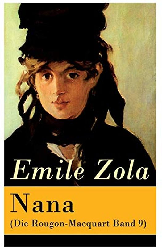 Nana (Die Rougon-Macquart Band 9): Geschichte des Verfalls der Gesellschaft durch das promiskuitive Treiben der vornehmen Gesellschaft