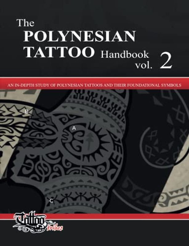The POLYNESIAN TATTOO Handbook Vol.2: An in-depth study of Polynesian tattoos and of their foundational symbols: An in-depth study of Polynesian tattoos and their foundational symbols