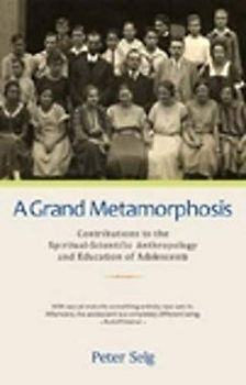 A Grand Metamorphosis: Contributions to the Spiritual-Scientific Anthropology and Education of Adolescents