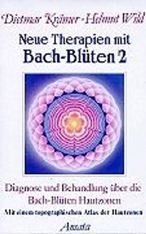 Neue Therapien mit Bach-Blüten 2 - Diagnose und Behandlung über die Bach-Blüten Hautzonen - Dietmar Krämer