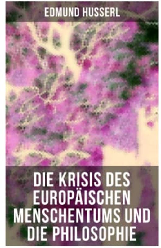 Die Krisis des europäischen Menschentums und die Philosophie: Eine Einleitung in die phänomenologische Philosophie: Die geschichtsphilosophische Idee und Der teleologische Sinn