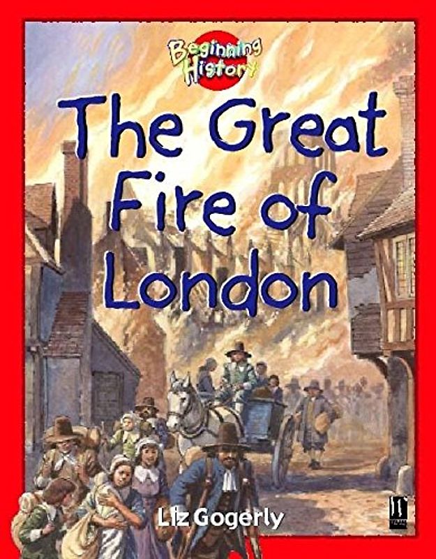 Great Fire of London (Beginning History) - Gogerly, Liz