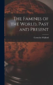 The Famines of the World, Past and Present