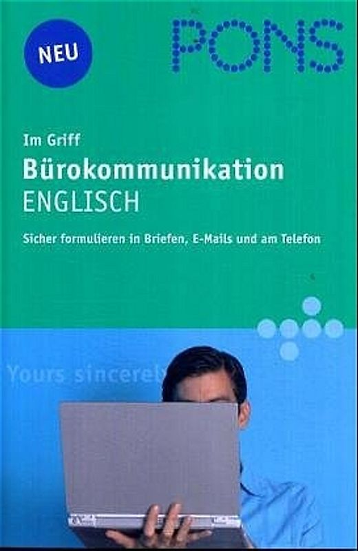PONS im Griff Bürokommunikation Englisch. Sicher formulieren in Briefen, E-Mails und am Telefon