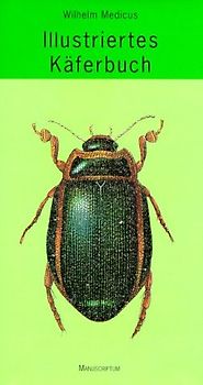 Ilustriertes Käferbuch. Anleitung zur Kenntnis der Käfer nebst Anweisung zur Anlage von Sammlungen