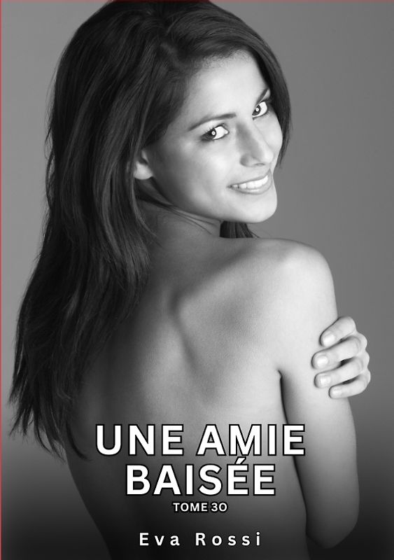 Une Amie Baisée. Tome 30