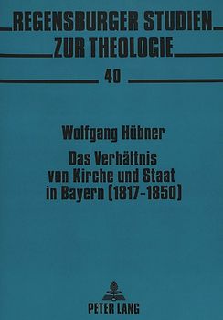 Das Verhältnis von Kirche und Staat in Bayern (1817-1850)