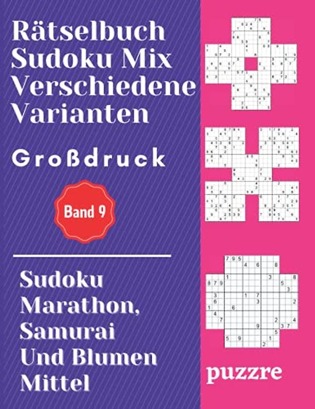 Rätselbuch Sudoku Mix Verschiedene Varianten Großdruck Band 9: Sudoku Marathon, Samurai Und Blumen Mittel - Denksport Spiele Logical Mit Lösungen Für Erwachsene Senioren