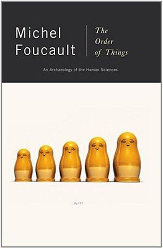 The Order of Things: An Archaeology of Human Sciences (Vintage) - Michel Foucault