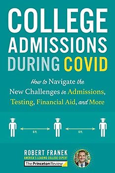College Admissions During COVID: How to Navigate the New Challenges in Admissions, Testing, Financial Aid, and More (College Admissions Guides)
