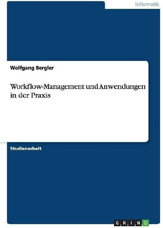 Workflow-Management und Anwendungen in der Praxis