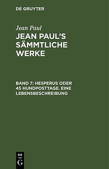 Jean Paul: Jean Paul’s Sämmtliche Werke / Hesperus oder 45 Hundposttage. Eine Lebensbeschreibung