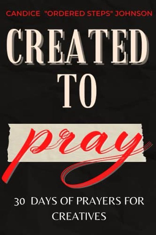 Created to Pray: 30 Days of Prayers for Creatvies