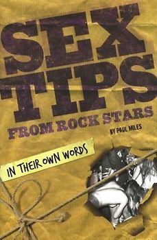 Sex Tips from Rock Stars: In Their Own Words - Paul Miles
