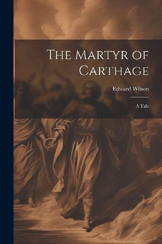 The Martyr of Carthage: A Tale