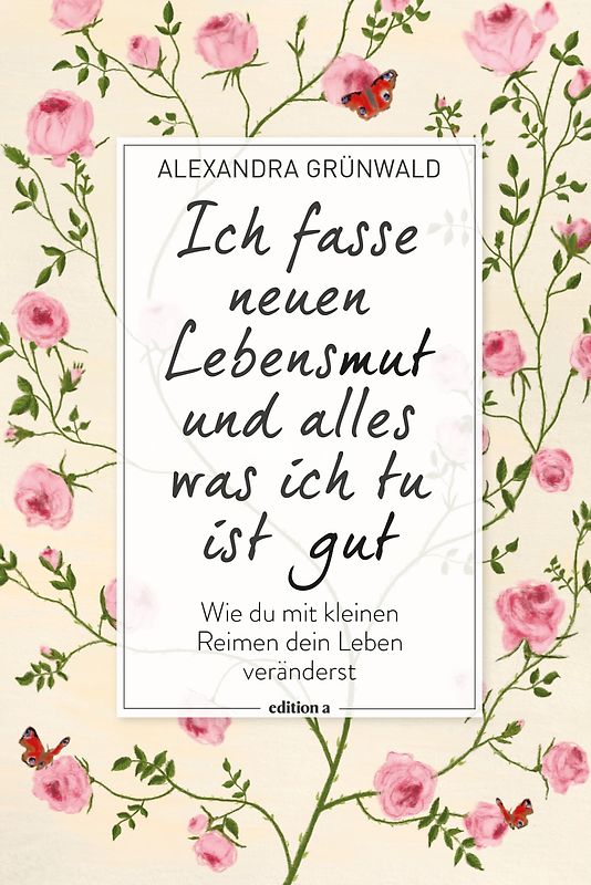 Ich fasse neuen Lebensmut und alles was ich tu ist gut