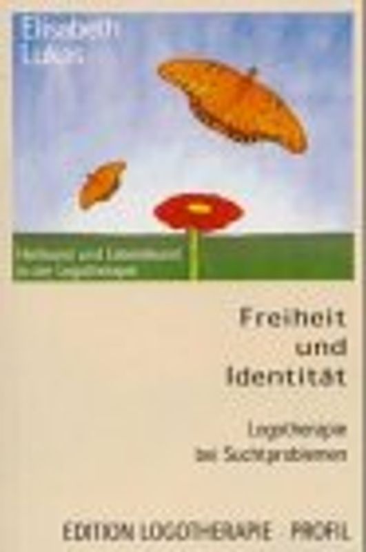 Freiheit und Identität. Logotherapie bei Suchtproblemen