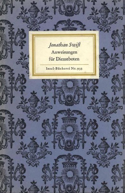 Des Herrn Dr. Jonathan Swifts wo nicht unverbesserliche so doch wohlgemeynte Anweisungen für alle Arten unerfahrner Dienstboten aus vieljähriger sorgfältiger Aufmerksamkeit und Erfahrung zusammengetragen