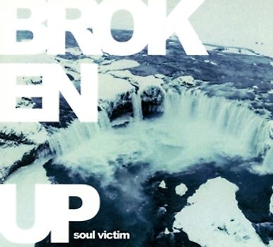 Broken Up - Soul Victim