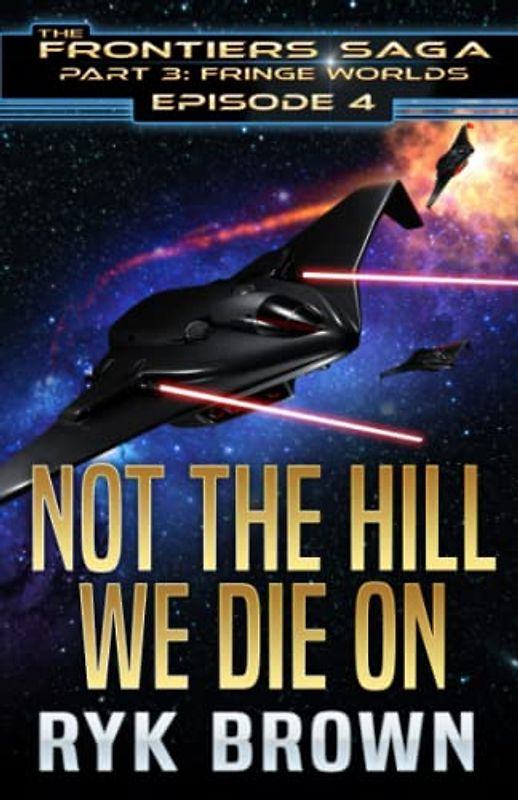 Ep.#3.4 - Not The Hill We Die On (The Frontiers Saga - Part 3: Fringe Worlds, Band 4)