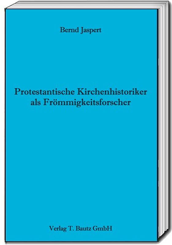 Protestantische Kirchenhistoriker als Frömmigkeitsforscher