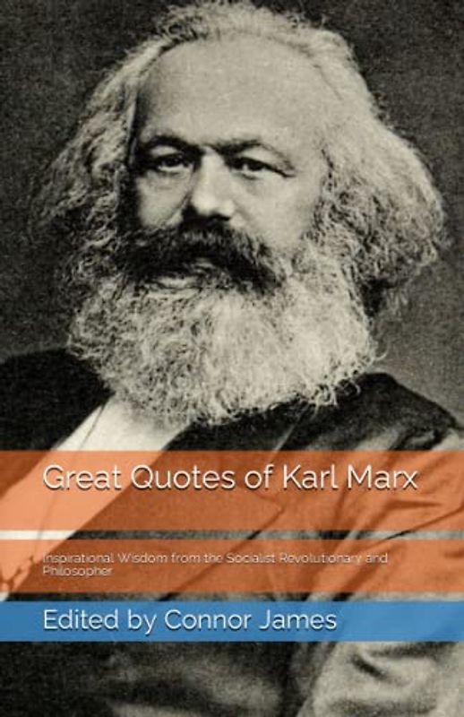 Great Quotes of Karl Marx: Inspirational Wisdom from the Socialist Revolutionary and Philosopher